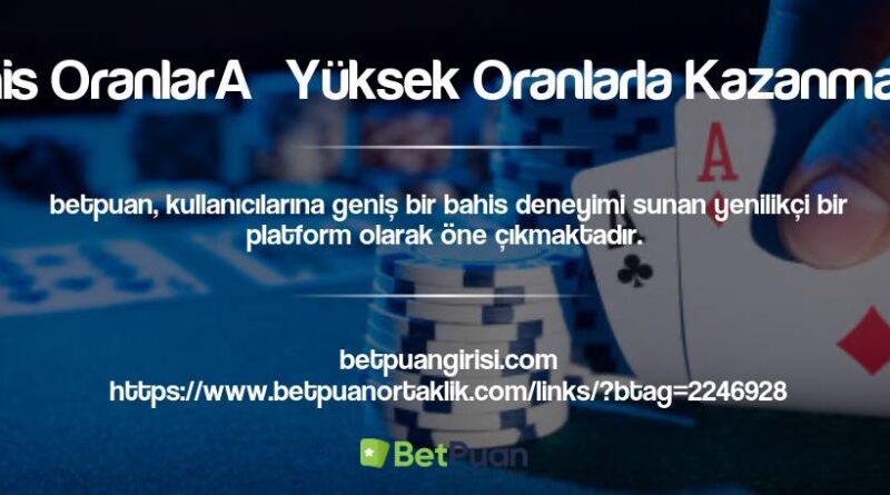 Betpuan Bahis Oranları Yüksek Oranlarla Kazanmanın Sırrı