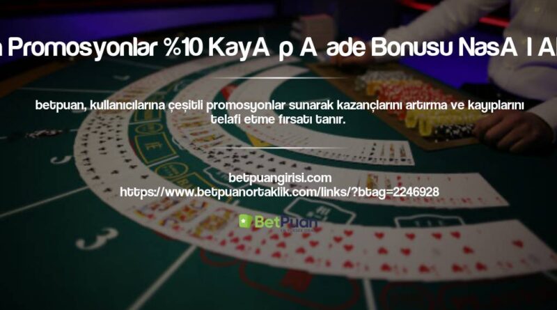 Betpuan Promosyonlar %10 Kayıp İade Bonusu Nasıl Alınır?